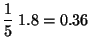 $\displaystyle \frac{1}{5}\; 1.8 =0.36$