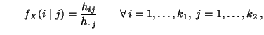 $\displaystyle \qquad f_X(i\mid j)=\frac{h_{ij}}{h_{\cdot\,j}}\qquad \forall\, i=1,\ldots,k_1,\;j=1,\ldots,k_2\,,$