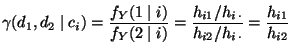 $\displaystyle \gamma(d_1,d_2\mid c_i)=\frac{f_Y(1\mid i)}{f_Y(2\mid i)}=\frac{h_{i1}/h_{i\,\cdot}} {h_{i2}/h_{i\,\cdot}}=\frac{h_{i1}}{h_{i2}}$