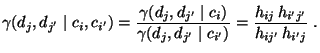 $\displaystyle \gamma(d_j,d_{j^\prime}\mid
c_i,c_{i^\prime})=\frac{\gamma(d_j,d_...
...ime})}=\frac{h_{ij}\,h_{i^\prime
j^\prime}}{h_{ij^\prime}\,h_{i^\prime j }}\;.
$