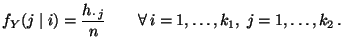 $\displaystyle f_Y(j\mid i)=\frac{h_{\cdot\, j}}{n}\qquad \forall\,
i=1,\ldots,k_1,\;j=1,\ldots,k_2\,.
$