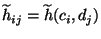 $ \widetilde h_{ij}=\widetilde
h(c_i,d_j)$