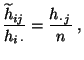 $\displaystyle \frac{\widetilde h_{ij}}{h_{i\,\cdot}}=\frac{h_{\cdot\, j}}{n}\;,
$