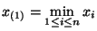 $\displaystyle x_{(1)}=\min\limits_{1\le i\le n} x_i$