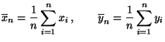 $\displaystyle \overline x_n=\frac{1}{n}\sum\limits_{i=1}^n x_i\,,\qquad
\overline y_n=\frac{1}{n}\sum\limits_{i=1}^n y_i
$