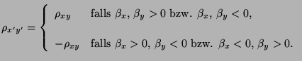 $\displaystyle \rho_{x^\prime y^\prime}=\left\{\begin{array}{ll} \rho_{xy} & \mb...
...alls $\beta_x>0,\,\beta_y<0$\ bzw. $\beta_x<0,\,\beta_y>0$.} \end{array}\right.$