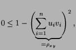 $\displaystyle 0\le1-\Biggl(\underbrace{\sum\limits_{i=1}^n
u_iv_i}_{=\rho_{xy}}\Biggr)^2\,,
$