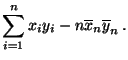 $\displaystyle \sum\limits_{i=1}^n x_iy_i-n\overline x_n \overline y_n\,.$