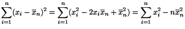 $\displaystyle \sum\limits_{i=1}^n (x_i-\overline x_n)^2
= \sum\limits_{i=1}^n (...
...x_i\overline x_n+\overline x_n^2)
= \sum\limits_{i=1}^n x_i^2-n\overline x_n^2
$