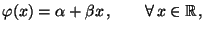 $\displaystyle \varphi(x)=\alpha+\beta x\,,\qquad\forall\, x\in\mathbb{R}\,,$