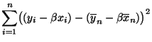 $\displaystyle \sum\limits_{i=1}^n\bigl((y_i-\beta x_i)-(\overline
y_n-\beta\overline x_n)\bigr)^2$