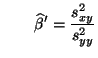 $\displaystyle \qquad\widehat\beta^\prime=\frac{s^2_{xy}}{s^2_{yy}}
$