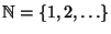 $ \mathbb{N}=\{1,2,\ldots\}$