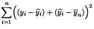 $\displaystyle \sum_{i=1}^n
\Bigl((y_i-\widehat y_i)+(\widehat y_i-\overline y_n)\Bigr)^2$