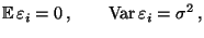 $\displaystyle {\mathbb{E}\,}\varepsilon _i=0\,,\qquad{\rm Var\,}\varepsilon _i=\sigma^2\,,$