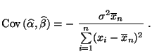 $\displaystyle {\rm Cov\,}(\widehat\alpha,\widehat\beta)=-\;\frac{\sigma^2\overline x_n }{\sum\limits_{i=1}^n(x_i-\overline x_n)^2}\;.$