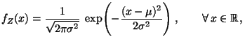 $\displaystyle f_Z(x)=\frac{1}{\displaystyle
\sqrt{2\pi\sigma^2}}\;\exp\Biggl(-\frac{(x-\mu)^2}{2\sigma^2}\Biggr)\;,\qquad
\forall\, x\in\mathbb{R}\,,
$