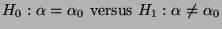 $\displaystyle \mbox{$H_0:\alpha=\alpha_0$\ versus
$H_1:\alpha\not=\alpha_0$}$