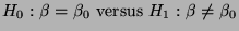 $\displaystyle \mbox{$H_0:\beta=\beta_0$\ versus $H_1:\beta\not=\beta_0$}$