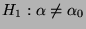 $ H_1:\alpha\not=\alpha_0$