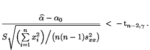 $\displaystyle \frac{\widehat\alpha-\alpha_0}{S\sqrt{\Bigl(\sum\limits_{i=1}^n x_i^2\Bigr)\Bigl/\bigl(n(n-1) s^2_{xx}\bigr)}}\;<\;-\,{\rm t}_{n-2,\gamma}\,.$