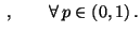 $\displaystyle \;,\qquad\forall\,p\in(0,1)\,.$