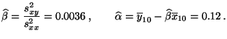 $\displaystyle \widehat\beta=\frac{s^2_{xy}}{s^2_{xx}}=0.0036\;,\qquad\widehat\alpha=
\overline y_{10}-\widehat\beta\overline x_{10}=0.12\,.
$