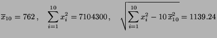 $\displaystyle \overline x_{10}=762\,,\quad \sum_{i=1}^{10}x_i^2=7104300\,,\quad
\sqrt{\sum_{i=1}^{10}x_i^2-10\,\overline x^2_{10}}=1139.24
$