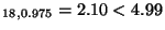 $ _{18,0.975}=2.10<4.99$