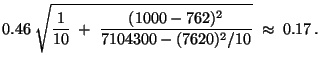 $\displaystyle 0.46\;\sqrt{\frac{1}{10}\;+\;\frac{(1000-762)^2}{7104300-(7620)^2/10}}\;\approx\;
0.17\,.$