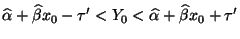 $\displaystyle \widehat\alpha+\widehat\beta x_0-\tau^\prime<Y_0<\widehat\alpha+\widehat\beta x_0+ \tau^\prime$