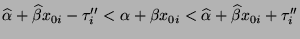 $\displaystyle \widehat\alpha+\widehat\beta x_{0i}-\tau^{\prime\prime}_i<\alpha+\beta x_{0i}<\widehat\alpha+\widehat\beta x_{0i}+\tau^{\prime\prime}_i$