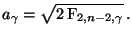 $\displaystyle a_\gamma=\sqrt{2\,{\rm F}_{2,n-2,\gamma}}\,.
$