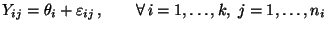 $\displaystyle Y_{ij}=\theta_i+\varepsilon _{ij}\,,\qquad \forall\,i=1,\ldots,k,\; j=1,\ldots,n_i$