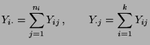 $\displaystyle Y_{i\cdot}=\sum\limits_{j=1}^{n_i}Y_{ij}\,,\qquad Y_{\cdot j }=\sum\limits_{i=1}^{k}Y_{ij}$