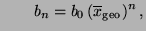 $\displaystyle \qquad
b_n=b_0\,(\overline x_{\rm geo})^n\,,
$