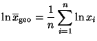 $\displaystyle \ln \overline x_{\rm geo}=\frac{1}{n}\sum\limits_{i=1}^n \ln x_i$