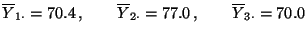 $\displaystyle \overline Y_{1\cdot}=70.4\,,\qquad \overline
Y_{2\cdot}=77.0\,,\qquad \overline Y_{3\cdot}=70.0
$