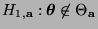 % latex2html id marker 15281
$ H_{1,{\mathbf{a}}}:{\boldsymbol{\theta}}\not\in\Theta_{\mathbf{a}}$