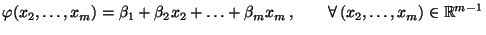 $\displaystyle \varphi(x_2,\ldots,x_m)=\beta_1+\beta_2x_2+\ldots +\beta_mx_m\,,\qquad\forall\,(x_2,\ldots,x_m)\in\mathbb{R}^{m-1}$