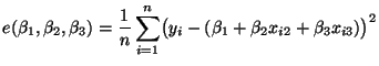 $\displaystyle e(\beta_1,\beta_2,\beta_3)=\frac{1}{n}\sum\limits_{i=1}^n\bigl(y_i-(\beta_1+\beta_2 x_{i2}+\beta_3 x_{i3})\bigr)^2$