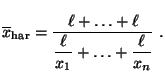 $\displaystyle \overline x_{\rm har}=\frac{\ell+\ldots+\ell}{\displaystyle
\frac{\ell}{x_1}+\ldots+\frac{\ell}{x_n}}\;.
$