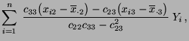 $\displaystyle \sum\limits_{i=1}^n\;\frac{c_{33}\bigl(x_{i2}-\overline x_{\cdot
...
..._{23}\bigl(x_{i3}-\overline x_{\cdot
3}\bigr)}{c_{22} c_{33}-c_{23}^2}\; Y_i\,,$