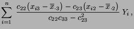 $\displaystyle \sum\limits_{i=1}^n\;\frac{c_{22}\bigl(x_{i3}-\overline x_{\cdot
...
..._{23}\bigl(x_{i2}-\overline x_{\cdot 2}\bigr)}{c_{22}
c_{33}-c_{23}^2}\; Y_i\,,$