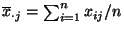 $ \overline x_{\cdot
j}=\sum_{i=1}^n x_{ij}/n$