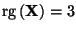 $ {\rm rg\,}({\mathbf{X}})=3$