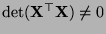 $ \det
({\mathbf{X}}^\top{\mathbf{X}})\not=0$