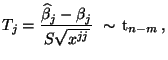 $\displaystyle T_j=\frac{ \widehat\beta_j-\beta_j }{S\sqrt{x^{jj}}}\;\sim \,{\rm t}_{n-m}\,,$