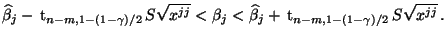 $\displaystyle \widehat\beta_j- \,{\rm t}_{n-m,1-(1-\gamma)/2}\,S\sqrt{x^{jj}}<\beta_j< \widehat\beta_j+ \,{\rm t}_{n-m,1-(1-\gamma)/2}\,S\sqrt{x^{jj}}\,.$