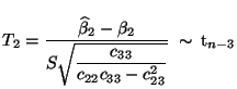 $\displaystyle T_2=\frac{\widehat\beta_2-\beta_2}{\displaystyle S\sqrt{\frac{ c_{33}}{c_{22}c_{33}-c_{23}^2}}}\;\sim\,{\rm t}_{n-3}$